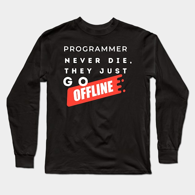 Programmers never die, they just go offline. Long Sleeve T-Shirt by Heartfeltarts